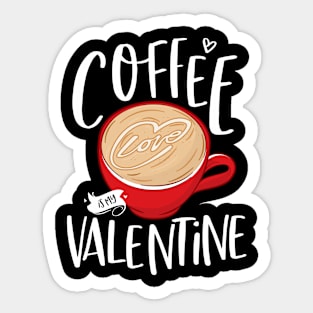 Coffee Is My Valentine Sticker